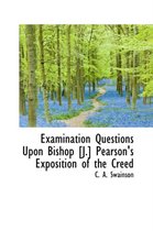 Examination Questions Upon Bishop [J.] Pearson's Exposition of the Creed