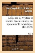 L'�pouse Ou Myst�re Et Fatalit�, Avec Des Notes, Un Aper�u Sur Le Romantique. Tome 2
