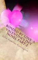 Bonded by Love--A Valentine's Day Novel Part 2