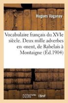 Vocabulaire Fran�ais Du Xvie Si�cle. Deux Mille Adverbes En -Ment, de Rabelais � Montaigne