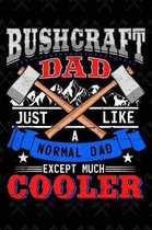 Bushcraft Dad Just Like a Normal Dad Except Much Cooler