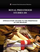 Kingdom Study Series - Royal Priesthood Studies 101: Introductory Studies to the Priesthood of the Believer