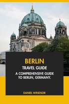 Berlin Travel Guide: A Comprehensive Guide to Berlin, Germany