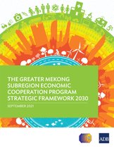 Regional Cooperation Strategy and Programs-The Greater Mekong Subregion Economic Cooperation Program Strategic Framework 2030