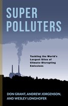 Super Polluters – Tackling the World′s Largest Sites of Climate–Disrupting Emissions
