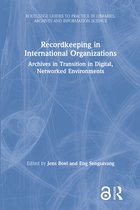 Routledge Guides to Practice in Libraries, Archives and Information Science- Recordkeeping in International Organizations
