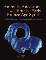 Monumenta Archaeologica- Animals, Ancestors, and Ritual in Early Bronze Age Syria