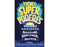 Tienes superpoderes: Vence la ansiedad con autoestima, confianza y valentía / Superpowered: Transform Anxiety into Courage, Confidence, and Resilience