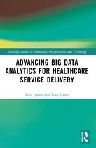 Routledge Studies in Innovation, Organizations and Technology- Advancing Big Data Analytics for Healthcare Service Delivery