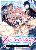 7th Time Loop: The Villainess Enjoys a Carefree Life Married to Her Worst Enemy! (Light Novel)- 7th Time Loop: The Villainess Enjoys a Carefree Life Married to Her Worst Enemy! (Light Novel) Vol. 1