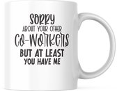 Kantoor Mok met tekst: Sorry about your other co workers but at least you have me | Werk Quote | Grappige Quote | Funny Quote | Grappige Cadeaus | Grappige mok | Koffiemok | Koffiebeker | Theemok | Theebeker