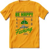 Be Happy Go Fishing - Vissen T-Shirt | Groen | Grappig Verjaardag Vis Hobby Cadeau Shirt | Dames - Heren - Unisex | Tshirt Hengelsport Kleding Kado - Geel - L