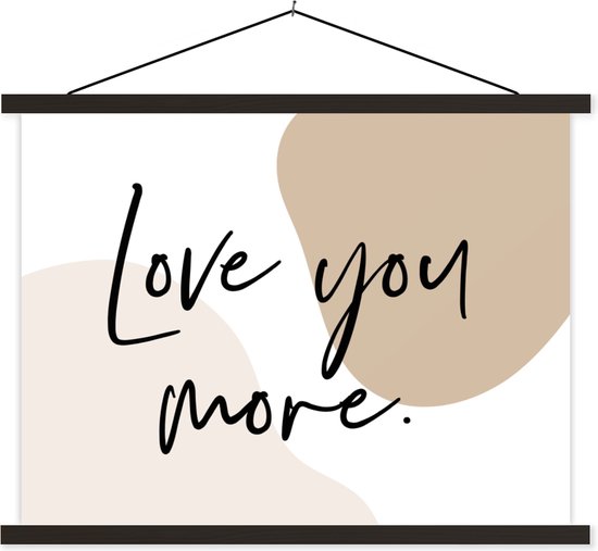 Posterhanger incl. Poster - Schoolplaat - Love you more - Quotes - Vrouwen - Spreuken - Mannen - 40x30 cm - Zwarte latten