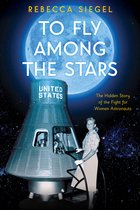 To Fly Among the Stars Hidden Story of the Fight for Women Astronauts Scholastic Focus The Hidden Story of the Fight for Women Astronauts