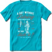 A Day Without Fishing - Vissen T-Shirt | Grijs | Grappig Verjaardag Vis Hobby Cadeau Shirt | Dames - Heren - Unisex | Tshirt Hengelsport Kleding Kado - Blauw - XL