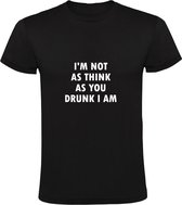 I'm not as think as you drunk I am | Heren T-shirt | Zwart | Ik ben niet zo denkend als jij dronken ben ik | Wartaal | Taal | Spreuk | Tekst | Quote | Bier | Borrel | Feest | Festi