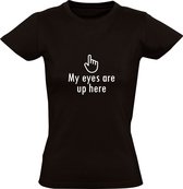 My eyes are up here | Dames T-shirt | Zwart | Mijn ogen zijn hierboven | Afleiding | Griezel | Viezerik | Sarcasme | Humor | Grappen