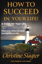 How to Succeed in your Life! A Guide for Your Life