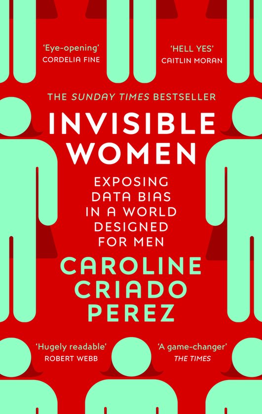 Invisible Women : Exposing Data Bias in a World Designed for Men