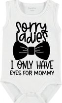 Baby Rompertje met tekst 'Sorry ladies, i only have eyes for mommy' | mouwloos l | wit zwart | maat 62/68 | cadeau | Kraamcadeau | Kraamkado