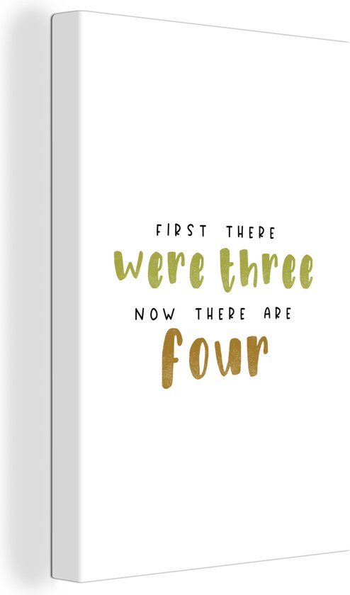 Canvas Schilderij First there were three now there are four - Spreuken - Quotes - Baby - 60x90 cm - Wanddecoratie - Vaderdag cadeau - Geschenk - Cadeautje voor hem - Tip - Mannen