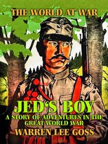 The World At War - Jed's Boy: A Story of Adventures in the Great World War