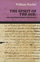 The Spirit of the Age: Or Contemporary Portraits