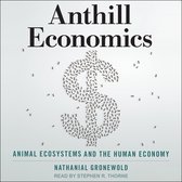 Anthill Economics Lib/E: Animal Ecosystems and the Human Economy