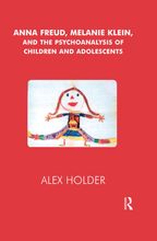 Anna Freud, Melanie Klein, and the Psychoanalysis of Childre ... - cover