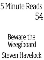 5 Minute reads 54 - Beware the Weegiboard