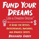 Like a Creative Genius - Fund Your Dreams Like a Creative Genius