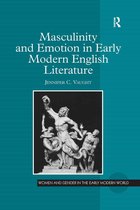 Women and Gender in the Early Modern World - Masculinity and Emotion in Early Modern English Literature