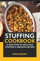 Stuffing Cookbook: A Selection of Delicious Stuffing & Dressing Recipes