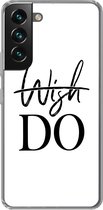 Étui Samsung Galaxy S22 Plus - Citations - Dictons - Wish do - Étui de téléphone en Siliconen