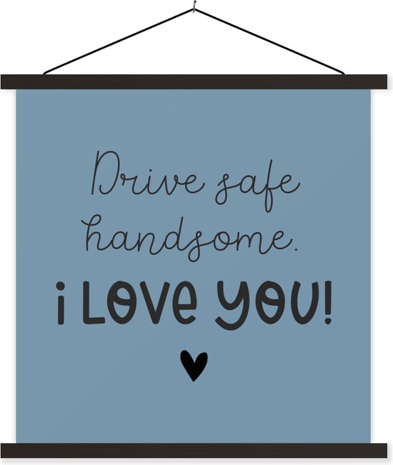 Posterhanger incl. Poster - Schoolplaat - Drive safe - I love you - Auto - 90x90 cm - Zwarte latten