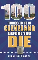 100 Things to Do in Cleveland Before You Die