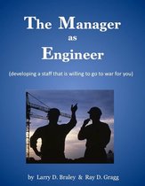 The Manager as Engineer (developing a staff that is willing to go to war for you)