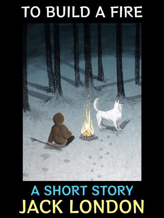 Jack London Collection 23 - To Build a Fire (ebook), Jack London ...