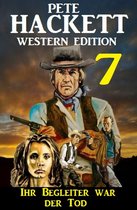 ?Ihr Begleiter war der Tod: Pete Hackett Western Edition 7