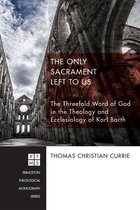 Princeton Theological Monograph Series 215 - The Only Sacrament Left to Us