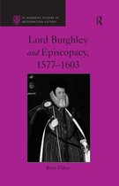 St Andrews Studies in Reformation History - Lord Burghley and Episcopacy, 1577-1603