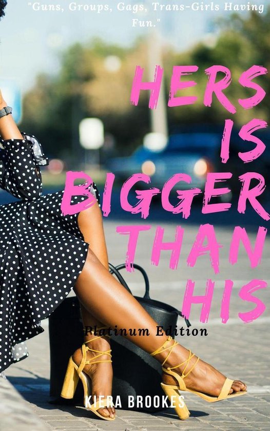Hers Is Bigger Than His The Platinum Edition Ebook Kiera Brookes
