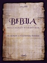 The Bible - Found Translation - Hungarian - A Biblia Megtalált Fordítása. III. Könyv: A Tisztesség Tudása.