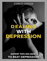Dealing With Depression: Expert Tips On How to Beat Depression