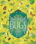 The Magic and Mystery of the Natural World - The Book of Brilliant Bugs
