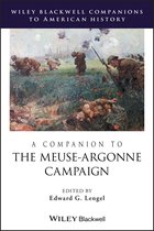 Wiley Blackwell Companions to American History - A Companion to the Meuse-Argonne Campaign