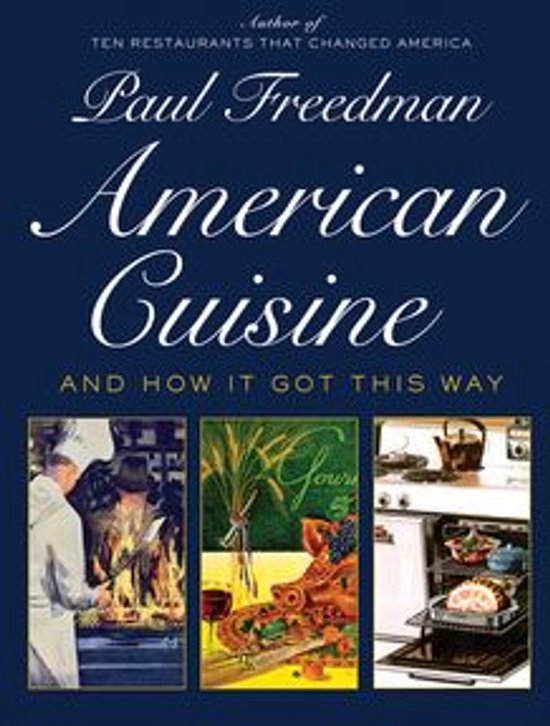 Boek "American Cuisine and How It Got This Way" door Paul Freedman. Met afbeeldingen van een chefkok, eten en een oven.