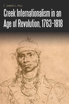 Borderlands and Transcultural Studies - Creek Internationalism in an Age of Revolution, 1763–1818