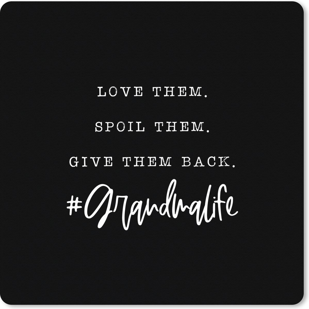 Muismat XXL 60x60 cm - Bureau onderlegger - Bureau mat Quotes - Spreuken - 'Love them. Spoil them. Give them back. #Grandmalife' - Bureaumat - Gaming mousepad xl - Bureaulegger groot - Computer deskmat