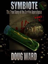 The True Story of the Zombie Apocalypse 2 - Symbiote; The True Story of the Zombie Apocalypse Part 2